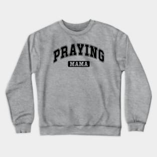 Praying Mama Crewneck Sweatshirt